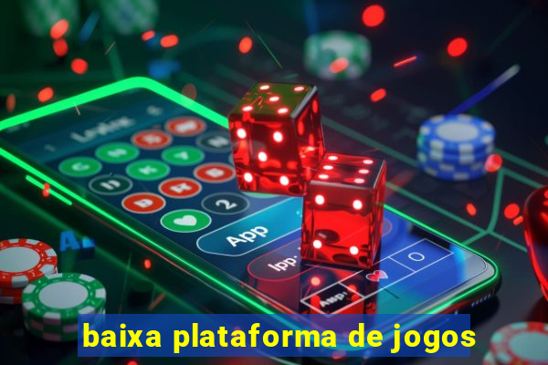 baixa plataforma de jogos